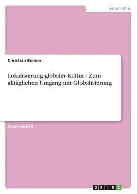 Lokalisierung globaler Kultur - Zum alltglichen Umgang mit Globalisierung 1