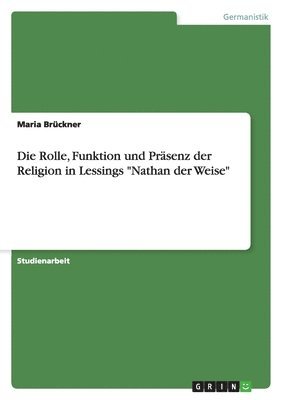 Maria Brückner - Rolle, Funktion und Präsenz der Religion in Lessings "Nathan der Weise", Häftad