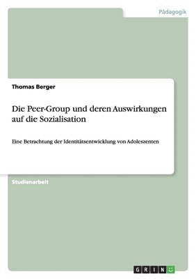 Thomas Berger - Peer-Group und deren Auswirkungen auf die Sozialisation, Häftad
