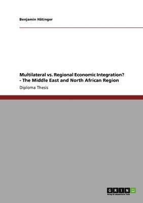 bokomslag Multilateral vs. Regional Economic Integration? - The Middle East and North African Region