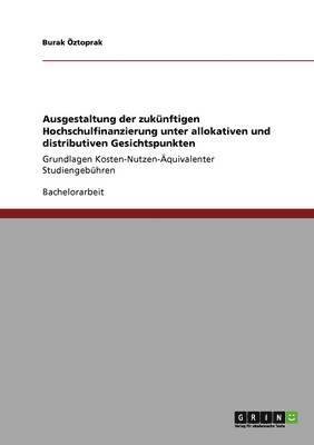 bokomslag Ausgestaltung der zuknftigen Hochschulfinanzierung unter allokativen und distributiven Gesichtspunkten