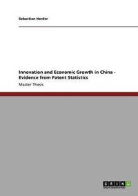 bokomslag Innovation and Economic Growth in China - Evidence from Patent Statistics