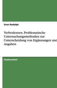 bokomslag Verbvalenzen. Problematische Untersuchungsmethoden zur Unterscheidung von Erganzungen und Angaben