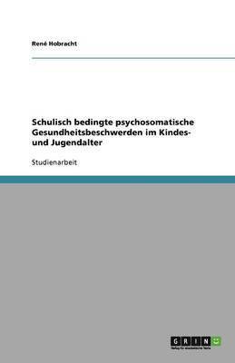 Schulisch bedingte psychosomatische Gesundheitsbeschwerden im Kindes- und Jugendalter 1