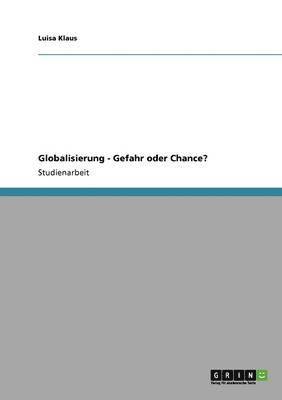 Globalisierung - Gefahr oder Chance? 1