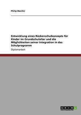 Entwicklung eines Rückenschulkonzepts für Kinder im Grundschulalter und die Möglichkeiten seiner Integration in das Schulprogramm