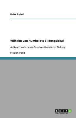 Wilhelm von Humboldts Bildungsideal 1