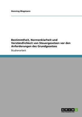 bokomslag Bestimmtheit, Normenklarheit und Verstndlichkeit von Steuergesetzen vor den Anforderungen des Grundgesetzes