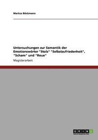 bokomslag Untersuchungen zur Semantik der Emotionswrter &quot;Stolz&quot; &quot;Selbstzufriedenheit&quot;, &quot;Scham&quot; und &quot;Reue&quot;