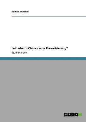 bokomslag Leiharbeit - Chance oder Prekarisierung?