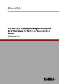 bokomslag Die Rolle der Menschenrechtsproblematik im Beitrittsprozess der Trkei zur Europischen Union