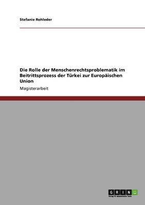 Stefanie Rohleder - Rolle der Menschenrechtsproblematik im Beitrittsprozess der Türkei zur Europäischen Union, Häftad
