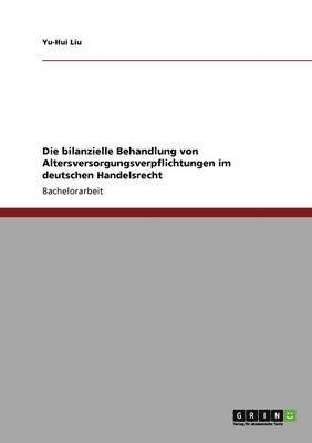 Die bilanzielle Behandlung von Altersversorgungsverpflichtungen im deutschen Handelsrecht 1