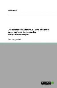 bokomslag Der tolerante Atheismus - Eine kritische Untersuchung bestehender Atheismuskonzepte
