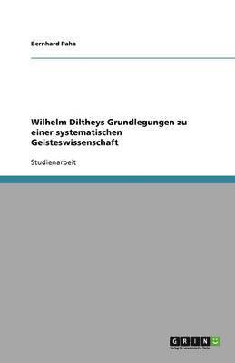 bokomslag Wilhelm Diltheys Grundlegungen zu einer systematischen Geisteswissenschaft