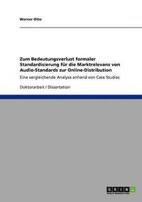 bokomslag Zum Bedeutungsverlust formaler Standardisierung fur die Marktrelevanz von Audio-Standards zur Online-Distribution