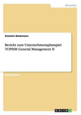 Dominic Weckmann - Bericht zum Unternehmensplanspiel TOPSIM General Management II, Häftad