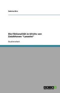 bokomslag Die Fiktionalität in Ulrichs von Zatzikhoven "Lanzelet"