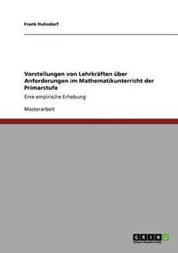 bokomslag Vorstellungen von Lehrkrften ber Anforderungen im Mathematikunterricht der Primarstufe