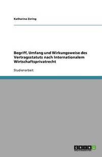 bokomslag Begriff, Umfang Und Wirkungsweise Des Vertragsstatuts Nach Internationalem Wirtschaftsprivatrecht