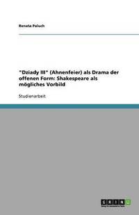 bokomslag 'Dziady III' (Ahnenfeier) ALS Drama Der Offenen Form: Shakespeare ALS M Gliches Vorbild