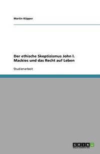 bokomslag Der ethische Skeptizismus John l. Mackies und das Recht auf Leben