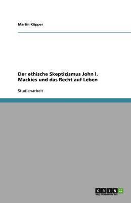 bokomslag Der ethische Skeptizismus John l. Mackies und das Recht auf Leben