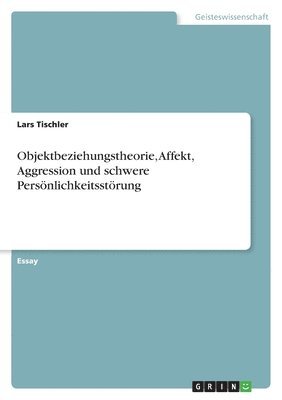 bokomslag Objektbeziehungstheorie, Affekt, Aggression und schwere Persönlichkeitsstörung