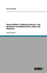 bokomslag Heiner Mullers 'Bildbeschreibung' Und Die Rollen Von Bildbetrachter, Autor Und Rezipient