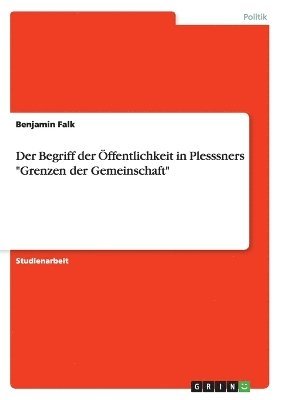 Der Begriff Der Offentlichkeit in Plesssners Grenzen Der Gemeinschaft 1