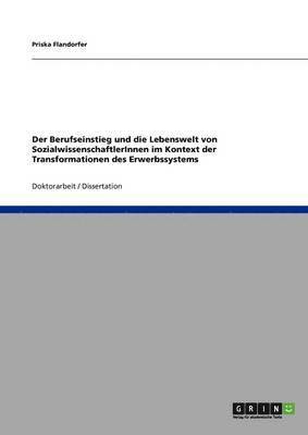 bokomslag Der Berufseinstieg und die Lebenswelt von SozialwissenschaftlerInnen im Kontext der Transformationen des Erwerbssystems