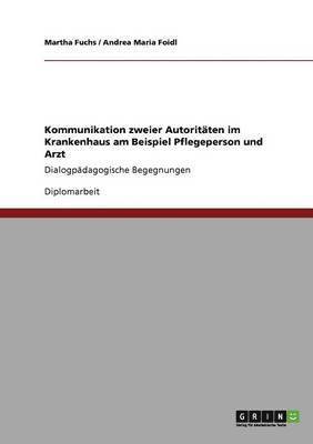 bokomslag Kommunikation zweier Autoritäten im Krankenhaus am Beispiel Pflegeperson und Arzt