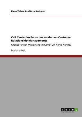 Call Center im Focus des modernen Customer Relationship Managements 1