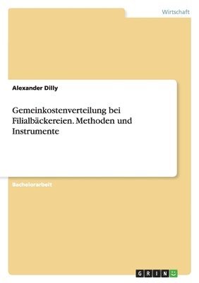 Gemeinkostenverteilung bei Filialbäckereien. Methoden und Instrumente