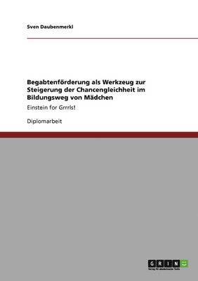 bokomslag Begabtenfoerderung als Werkzeug zur Steigerung der Chancengleichheit im Bildungsweg von Madchen