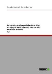 bokomslag La justicia penal negociada - Un analisis comparativo entre los procesos penales espanol y peruano