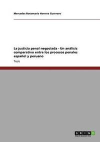 bokomslag La justicia penal negociada - Un anlisis comparativo entre los procesos penales espaol y peruano