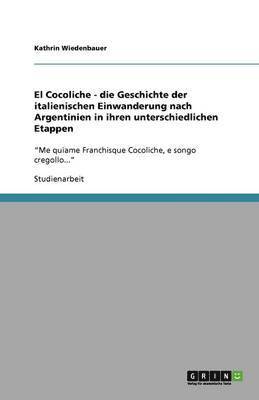bokomslag El Cocoliche - die Geschichte der italienischen Einwanderung nach Argentinien in ihren unterschiedlichen Etappen