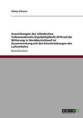 bokomslag Auswirkungen des islndischen Vulkanausbruchs (Eyjafjallajkull) 2010 auf die Witterung in Norddeutschland im Zusammenhang mit den Einschrnkungen des Luftverkehrs