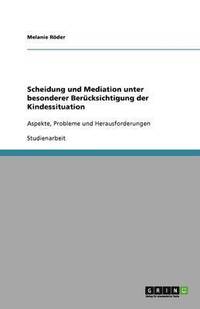 bokomslag Scheidung und Mediation unter besonderer Berücksichtigung der Kindessituation