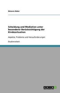 bokomslag Scheidung und Mediation unter besonderer Berucksichtigung der Kindessituation