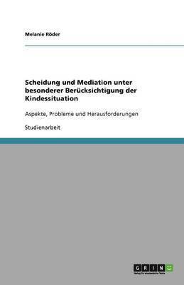 bokomslag Scheidung und Mediation unter besonderer Berücksichtigung der Kindessituation