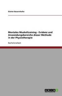 bokomslag Mentales Muskeltraining - Evidenz und Anwendungsbereiche dieser Methode in der Physiotherapie