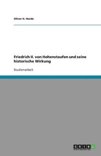 bokomslag Friedrich II. von Hohenstaufen und seine historische Wirkung