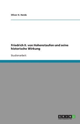 bokomslag Friedrich II. von Hohenstaufen und seine historische Wirkung