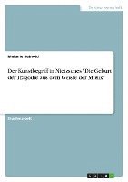 bokomslag Der Kunstbegriff in Nietzsches 'Die Geburt Der Trag Die Aus Dem Geiste Der Musik'
