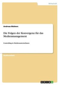 bokomslag Die Folgen der Konvergenz für das Medienmanagement