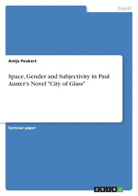 Space, Gender and Subjectivity in Paul Auster's Novel &quot;City of Glass&quot; 1