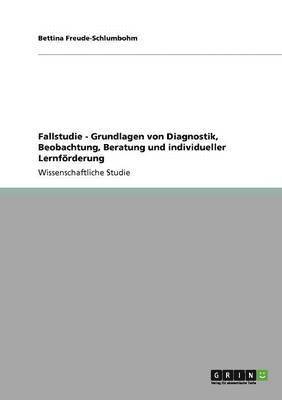 Fallstudie - Grundlagen von Diagnostik, Beobachtung, Beratung und individueller Lernfrderung 1