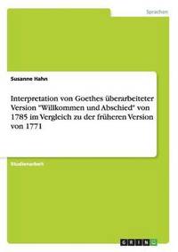 bokomslag Interpretation von Goethes berarbeiteter Version &quot;Willkommen und Abschied&quot; von 1785 im Vergleich zu der frheren Version von 1771